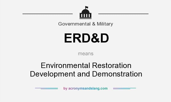 What does ERD&D mean? It stands for Environmental Restoration Development and Demonstration