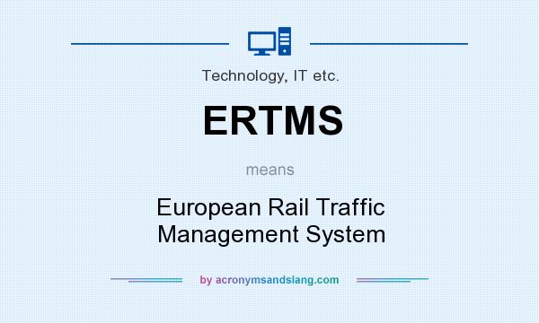 What does ERTMS mean? It stands for European Rail Traffic Management System