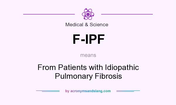 What does F-IPF mean? It stands for From Patients with Idiopathic Pulmonary Fibrosis