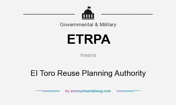 What does ETRPA mean? It stands for El Toro Reuse Planning Authority