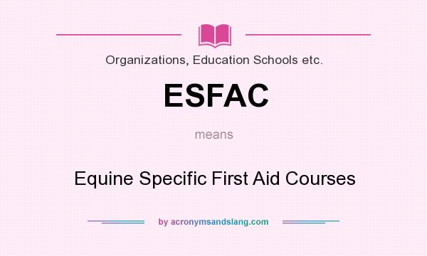 What does ESFAC mean? It stands for Equine Specific First Aid Courses