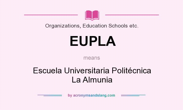 What does EUPLA mean? It stands for Escuela Universitaria Politécnica La Almunia