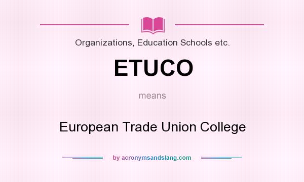 What does ETUCO mean? It stands for European Trade Union College