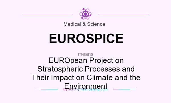 What does EUROSPICE mean? It stands for EUROpean Project on Stratospheric Processes and Their Impact on Climate and the Environment