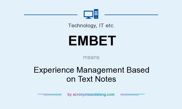 What does EMBET mean? It stands for Experience Management Based on Text Notes