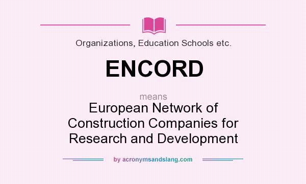 What does ENCORD mean? It stands for European Network of Construction Companies for Research and Development