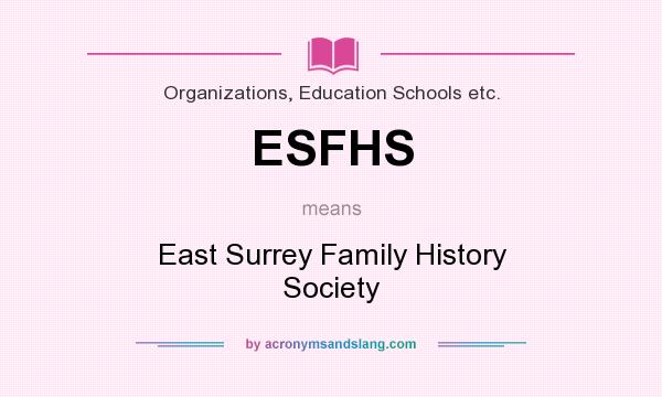 What does ESFHS mean? It stands for East Surrey Family History Society
