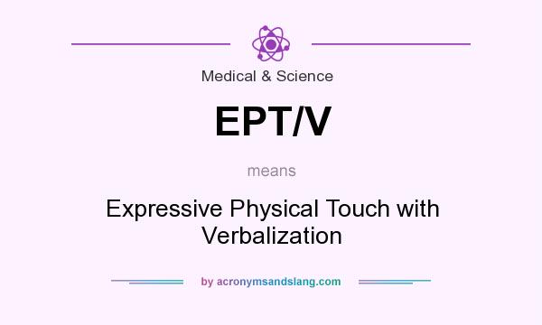 What does EPT/V mean? It stands for Expressive Physical Touch with Verbalization