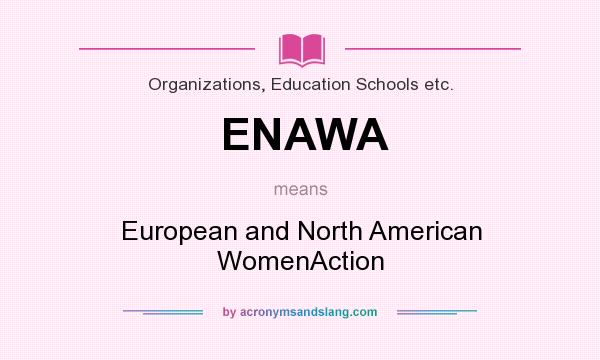What does ENAWA mean? It stands for European and North American WomenAction