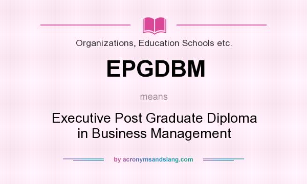 What does EPGDBM mean? It stands for Executive Post Graduate Diploma in Business Management