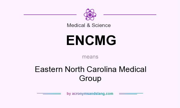 What does ENCMG mean? It stands for Eastern North Carolina Medical Group
