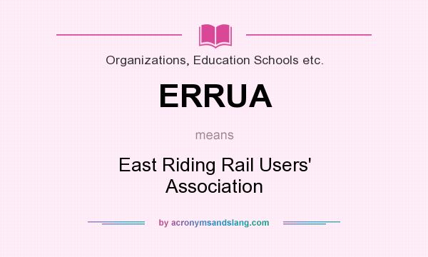 What does ERRUA mean? It stands for East Riding Rail Users` Association