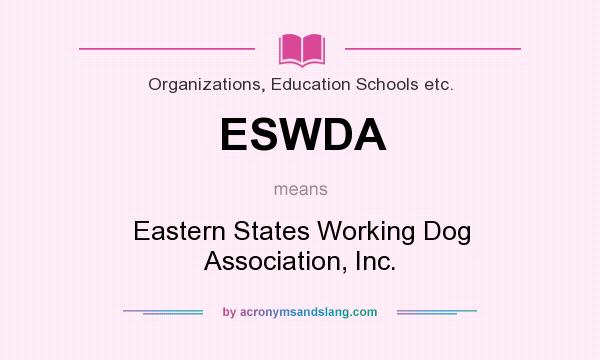 What does ESWDA mean? It stands for Eastern States Working Dog Association, Inc.