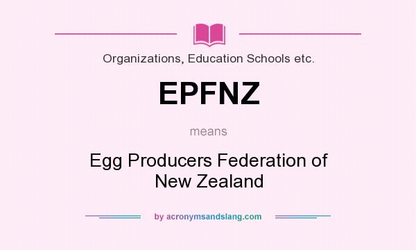 What does EPFNZ mean? It stands for Egg Producers Federation of New Zealand