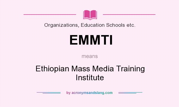 What does EMMTI mean? It stands for Ethiopian Mass Media Training Institute