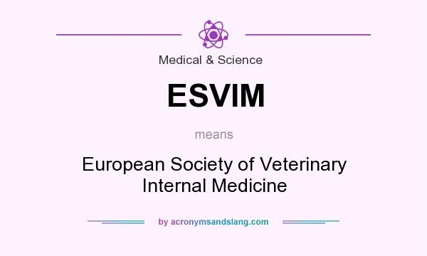 What does ESVIM mean? It stands for European Society of Veterinary Internal Medicine