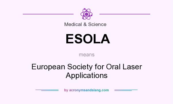 What does ESOLA mean? It stands for European Society for Oral Laser Applications