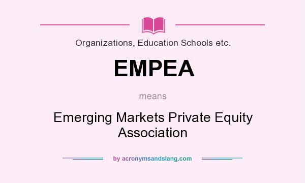 What does EMPEA mean? It stands for Emerging Markets Private Equity Association