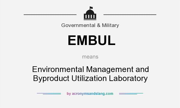 What does EMBUL mean? It stands for Environmental Management and Byproduct Utilization Laboratory