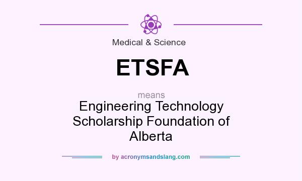 What does ETSFA mean? It stands for Engineering Technology Scholarship Foundation of Alberta
