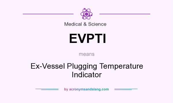 What does EVPTI mean? It stands for Ex-Vessel Plugging Temperature Indicator