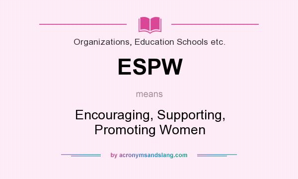 What does ESPW mean? It stands for Encouraging, Supporting, Promoting Women