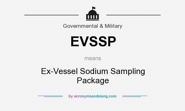 What does EVSSP mean? It stands for Ex-Vessel Sodium Sampling Package