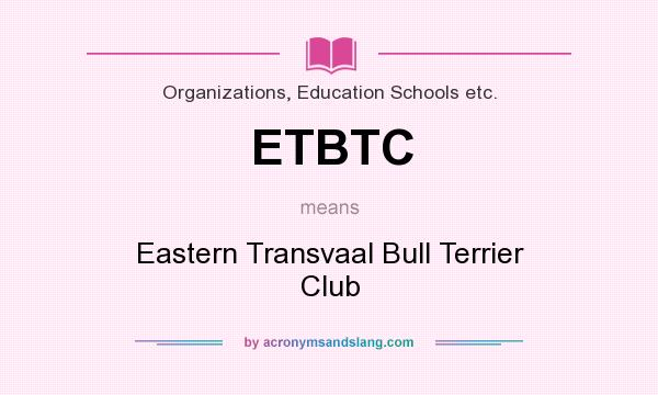 What does ETBTC mean? It stands for Eastern Transvaal Bull Terrier Club