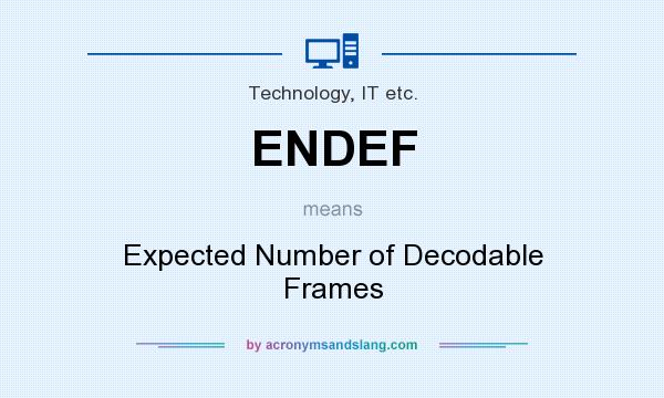 What does ENDEF mean? It stands for Expected Number of Decodable Frames