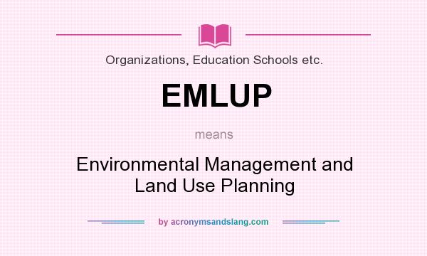 What does EMLUP mean? It stands for Environmental Management and Land Use Planning