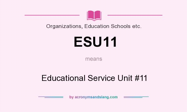 What does ESU11 mean? It stands for Educational Service Unit #11
