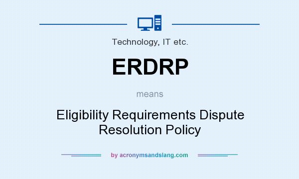 What does ERDRP mean? It stands for Eligibility Requirements Dispute Resolution Policy