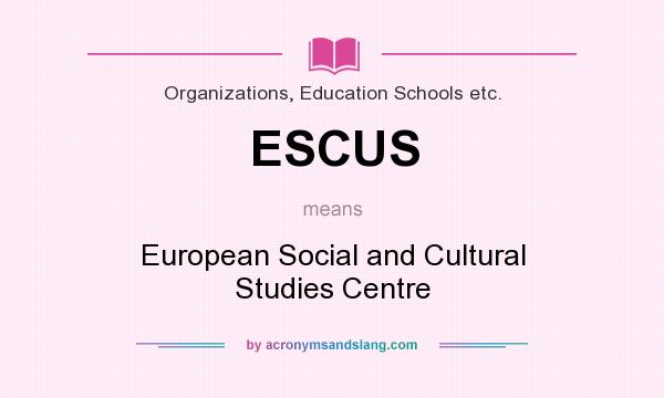 What does ESCUS mean? It stands for European Social and Cultural Studies Centre