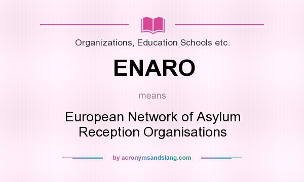 What does ENARO mean? It stands for European Network of Asylum Reception Organisations