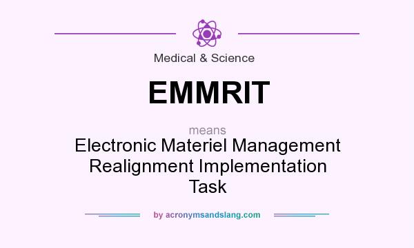 What does EMMRIT mean? It stands for Electronic Materiel Management Realignment Implementation Task