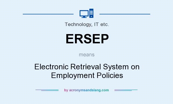 What does ERSEP mean? It stands for Electronic Retrieval System on Employment Policies