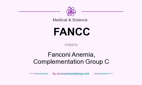 What does FANCC mean? It stands for Fanconi Anemia, Complementation Group C