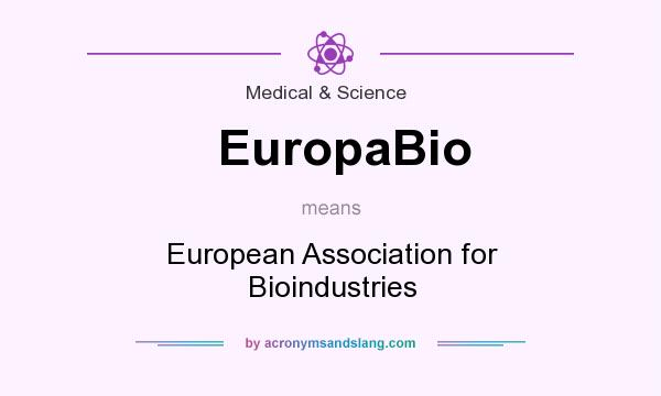 What does EuropaBio mean? It stands for European Association for Bioindustries