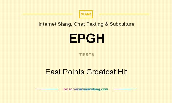 What does EPGH mean? It stands for East Points Greatest Hit