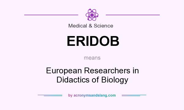 What does ERIDOB mean? It stands for European Researchers in Didactics of Biology