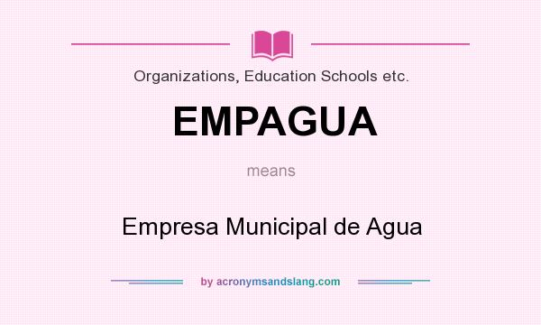 What does EMPAGUA mean? It stands for Empresa Municipal de Agua