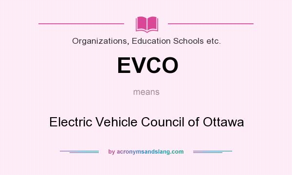 What does EVCO mean? It stands for Electric Vehicle Council of Ottawa