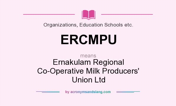 What does ERCMPU mean? It stands for Ernakulam Regional Co-Operative Milk Producers` Union Ltd