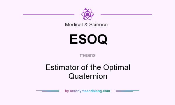 What does ESOQ mean? It stands for Estimator of the Optimal Quaternion