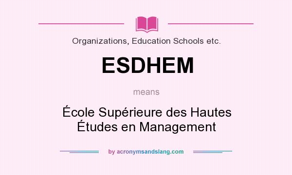 What does ESDHEM mean? It stands for École Supérieure des Hautes Études en Management