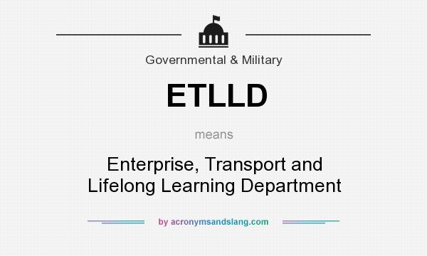 What does ETLLD mean? It stands for Enterprise, Transport and Lifelong Learning Department