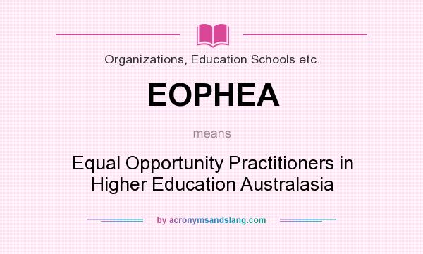 What does EOPHEA mean? It stands for Equal Opportunity Practitioners in Higher Education Australasia