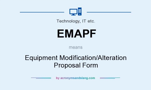 What does EMAPF mean? It stands for Equipment Modification/Alteration Proposal Form