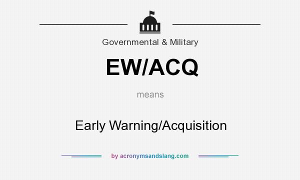 What does EW/ACQ mean? It stands for Early Warning/Acquisition