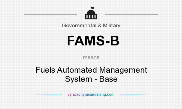 What does FAMS-B mean? It stands for Fuels Automated Management System - Base